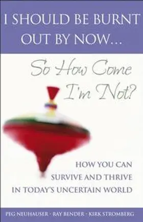 Neuhauser / Bender / Stromberg |  I Should Be Burnt Out By Now... So How Come I'm Not? | eBook | Sack Fachmedien