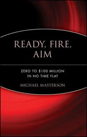 Masterson |  Ready, Fire, Aim: Zero to $100 Million in No Time Flat | Buch |  Sack Fachmedien