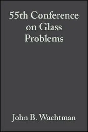 Wachtman |  55th Conference on Glass Problems, Volume 16, Issue 2 | eBook | Sack Fachmedien