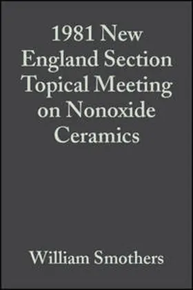 Smothers |  1981 New England Section Topical Meeting on Nonoxide Ceramics, Volume 3, Issue 1/2 | eBook | Sack Fachmedien