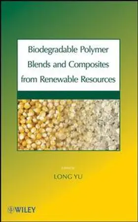 Yu |  Biodegradable Polymer Blends and Composites from Renewable Resources | eBook | Sack Fachmedien