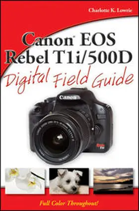Lowrie |  Canon EOS Rebel T1i / 500D Digital Field Guide | eBook | Sack Fachmedien