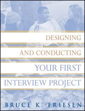 Friesen |  Designing and Conducting Your First Interview Project | eBook | Sack Fachmedien