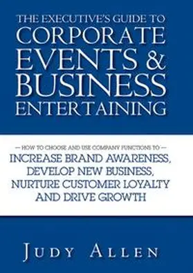 Allen |  The Executive's Guide to Corporate Events and Business Entertaining | eBook | Sack Fachmedien