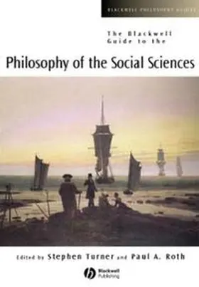 Turner / Roth | The Blackwell Guide to the Philosophy of the Social Sciences | E-Book | sack.de