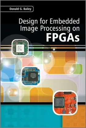 Bailey | Design for Embedded Image Processing on FPGAs | Buch | 978-0-470-82849-6 | sack.de