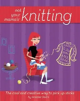 Dixon |  Not Your Mama's Knitting | eBook | Sack Fachmedien