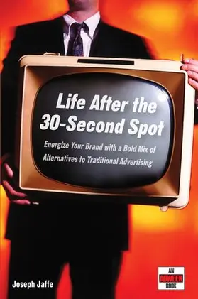 Jaffe |  Life After the 30-Second Spot: Energize Your Brand with a Bold Mix of Alternatives to Traditional Advertising | Buch |  Sack Fachmedien