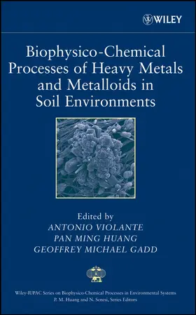Violante / Huang / Gadd | Biophysico-Chemical Processes of Heavy Metals and Metalloids in Soil Environments | Buch | 978-0-471-73778-0 | sack.de