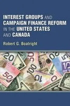 Boatright |  Interest Groups and Campaign Finance Reform in the United States and Canada | Buch |  Sack Fachmedien