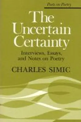 Simic |  The Uncertain Certainty: Interviews, Essays, and Notes on Poetry | Buch |  Sack Fachmedien