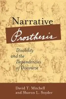 Mitchell / Snyder |  Narrative Prosthesis: Disability and the Dependencies of Discourse | Buch |  Sack Fachmedien