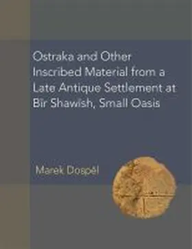 Dospel |  Ostraka and Other Inscribed Material from a Late Antique Settlement at Bi¯r Shawi¯sh, Small Oasis | Buch |  Sack Fachmedien