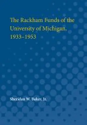 Baker |  The Rackham Funds of the University of Michigan, 1933-1953 | Buch |  Sack Fachmedien