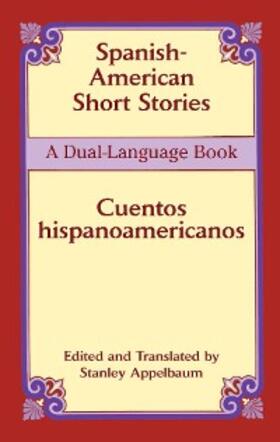 Appelbaum |  Spanish-American Short Stories / Cuentos hispanoamericanos | eBook | Sack Fachmedien