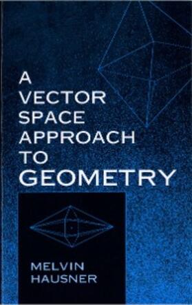 Hausner |  A Vector Space Approach to Geometry | eBook | Sack Fachmedien