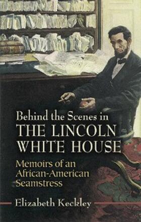 Keckley |  Behind the Scenes in the Lincoln White House | eBook | Sack Fachmedien