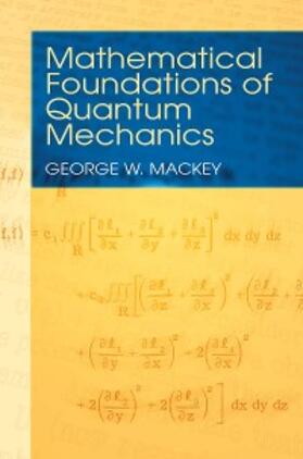 Mackey |  Mathematical Foundations of Quantum Mechanics | eBook | Sack Fachmedien