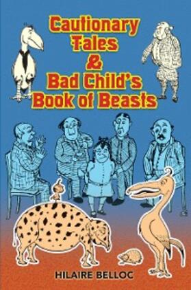 Belloc |  Cautionary Tales & Bad Child's Book of Beasts | eBook | Sack Fachmedien