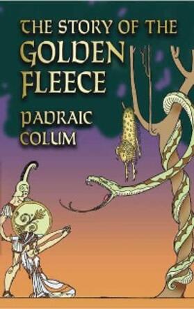 Colum |  The Story of the Golden Fleece | eBook | Sack Fachmedien