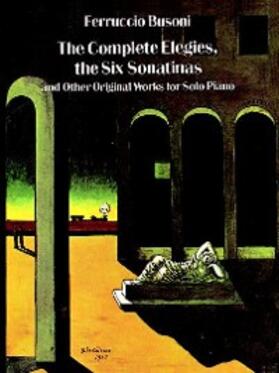Busoni |  The Complete Elegies, The Six Sonatinas | eBook | Sack Fachmedien