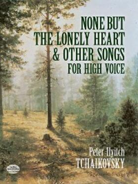 Tchaikovsky |  None But the Lonely Heart and Other Songs for High Voice | eBook | Sack Fachmedien