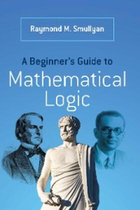 Smullyan |  Beginner's Guide to Mathematical Logic | eBook | Sack Fachmedien
