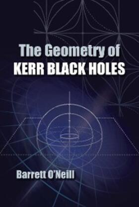 O'Neill |  The Geometry of Kerr Black Holes | eBook | Sack Fachmedien