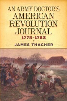 Thacher |  Army Doctor's American Revolution Journal, 1775-1783 | eBook | Sack Fachmedien