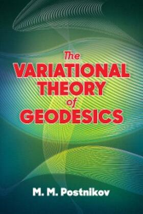 Postnikov / Gelbaum |  The Variational Theory of Geodesics | eBook | Sack Fachmedien