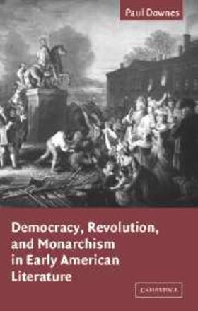 Downes |  Democracy, Revolution, and Monarchism in Early American Literature | eBook | Sack Fachmedien