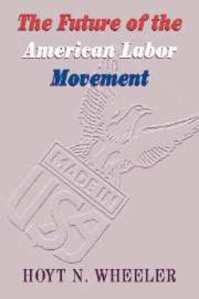 Wheeler |  Future of the American Labor Movement | eBook | Sack Fachmedien