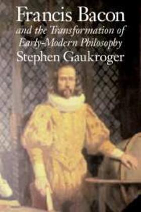 Gaukroger |  Francis Bacon and the Transformation of Early-Modern Philosophy | eBook | Sack Fachmedien