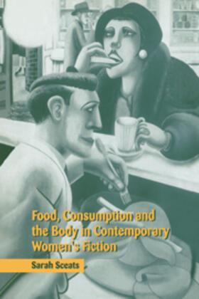 Sceats |  Food, Consumption and the Body in Contemporary Women's Fiction | eBook | Sack Fachmedien