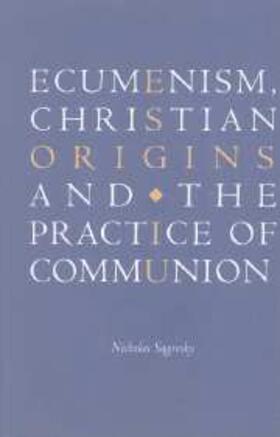 Sagovsky |  Ecumenism, Christian Origins and the Practice of Communion | eBook | Sack Fachmedien