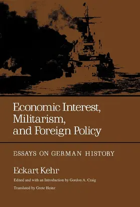 Kehr / Craig |  Economic Interest, Militarism, and Foreign Policy - Essays on German History | Buch |  Sack Fachmedien