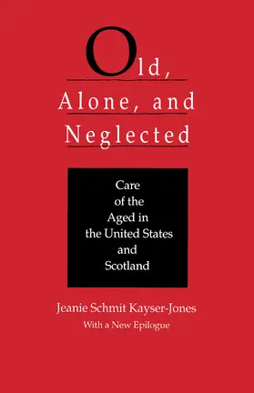 Kayser-Jones |  Old, Alone, and Neglected: Care of the Aged in the United States and Scotland | Buch |  Sack Fachmedien