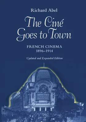 Abel |  The Cine Goes to Town - French Cinema 1896 - 1914 Updated and Expand Edition | Buch |  Sack Fachmedien