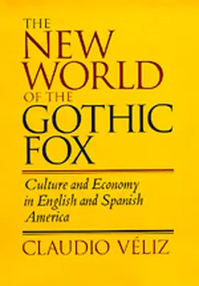 Veliz |  The New World of the Gothtic Fox - Culture & Economy in English & Spanish America | Buch |  Sack Fachmedien