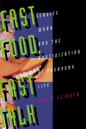 Leidner |  Fast Food, Fast Talk - Service Work & the Routinization of Everyday Life (Paper) | Buch |  Sack Fachmedien