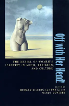 Eilberg-Schwart / Eilberg-Schwartz / Doniger | Off with Her Head - The Denial of Womens Identity in Myth, Religion & Culture (Paper) | Buch | 978-0-520-08840-5 | sack.de