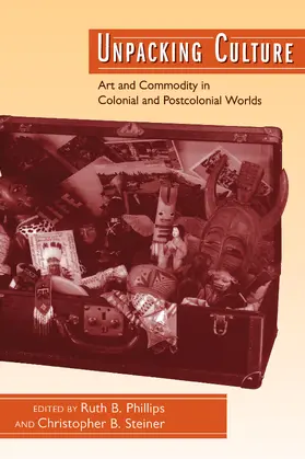 Phillips / Steiner |  Unpacking Culture - Art & Commodity in Colonial & Postcolonial Worlds (Paper) | Buch |  Sack Fachmedien