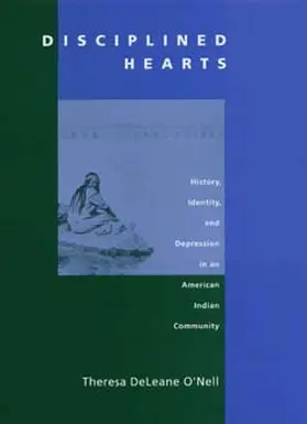 O’Nell |  Disciplined Hearts - History of Identity, & Depression in an American Indian Community (Paper) | Buch |  Sack Fachmedien