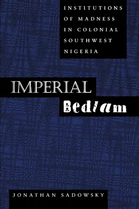 Sadowsky |  Imperial Bedlam - Institutions of Madness in Colonial Southwest Nigeria (Paper) | Buch |  Sack Fachmedien
