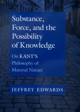 Edwards |  Substance, Force & the Possibility of Knowledge - On Kant&#8242;s Philosophy of Material Nature | Buch |  Sack Fachmedien