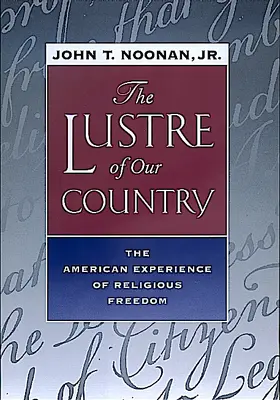 Noonan |  The Lustre of Our Country - The American Experience of Religious Freedom (Paper) | Buch |  Sack Fachmedien