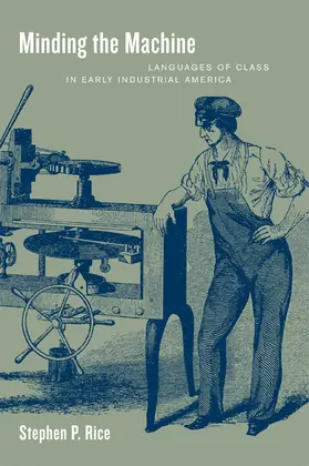 Rice |  Minding the Machine: Languages of Class in Early Industrial America | Buch |  Sack Fachmedien