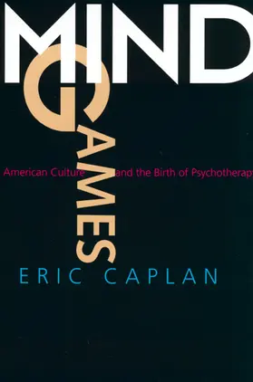 Caplan |  Mind Games: American Culture and the Birth of Psychotherapy | Buch |  Sack Fachmedien