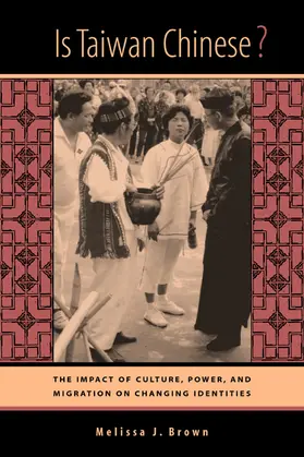 Brown | Is Taiwan Chinese? - The Impact of Culture, Power, and Migration on Changing Identities | Buch | 978-0-520-23182-5 | sack.de