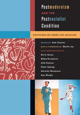 Erjavec |  Postmodernism and the Postsocialist Condition - Politicized Art Under Late Socialism | Buch |  Sack Fachmedien